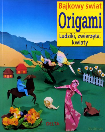 Bajkowy świat origami. Ludziki, zwierzęta, kwiaty - Zülal Aytüre-Scheele [KSIĄŻKA]