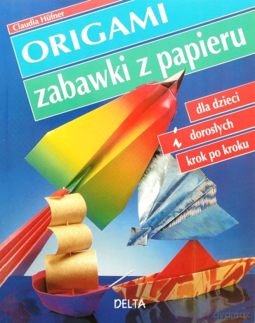 Origami. Zabawki z papieru (dodruk 2011) - Claudia Hufner [KSIĄŻKA]