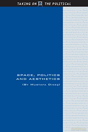 Space, Politics and Aesthetics (Taking on the Political) - Mustafa Dikec [KSIĄŻKA]