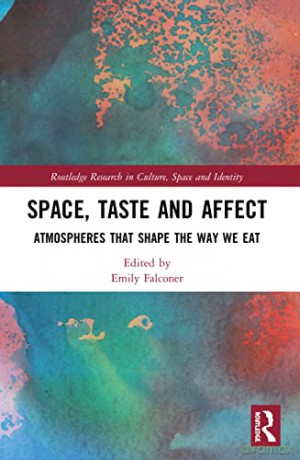 Space, Taste and Affect: Atmospheres That Shape the Way We Eat (Routledge Research in Culture, Space and Identity) - Emily Falconer [KSIĄŻKA]