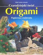 Czarodziejski Świat Origami. Papierowe zwierzęta - Zulal Ayture-Scheele [KSIĄŻKA]