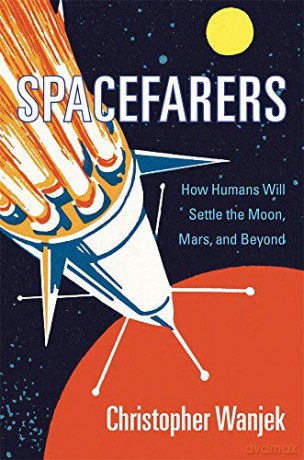Spacefarers: How Humans Will Settle the Moon, Mars, and Beyond - Christopher Wanjek [KSIĄŻKA]