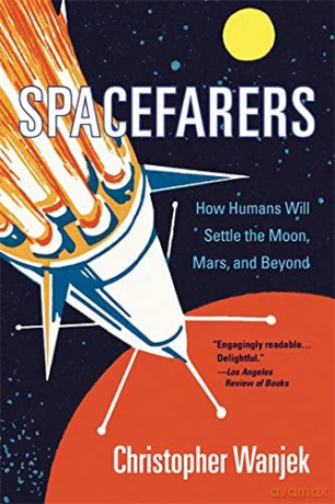 Spacefarers: How Humans Will Settle the Moon, Mars, and Beyond - Wanjek [KSIĄŻKA]