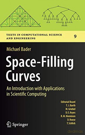 Space-Filling Curves: An Introduction with Applications in Scientific Computing: 9 (Texts in Computational Science and Engineering, 9) - Michael Bader [KSIĄŻKA]