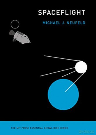 Spaceflight: A Concise History (MIT Press Essential Knowledge series) - Michael J. Neufeld [KSIĄŻKA]