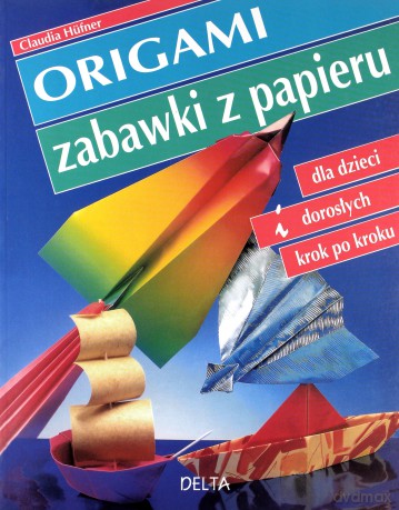 Origami. Zabawki z papieru (2009) - Claudia Hufner [KSIĄŻKA]