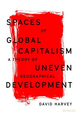 Spaces of Global Capitalism: A Theory of Uneven Geographical Development - David Harvey [KSIĄŻKA]