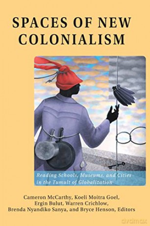 Spaces of New Colonialism; Reading Schools, Museums, and Cities in the Tumult of Globalization (36) (Intersections in Communications and Culture: Global Approaches and Transdisciplinary Perspectives) - Cameron McCarthy [KSIĄŻKA]