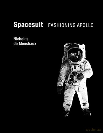 Spacesuit: Fashioning Apollo (The MIT Press) - Nicholas De Monchaux [KSIĄŻKA]