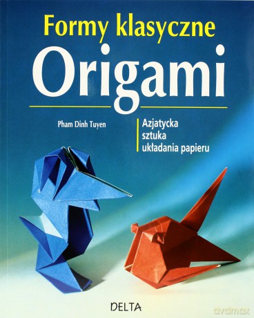 Origami. Formy klasyczne - Pham Dinh Tuyen [KSIĄŻKA]