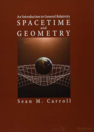 Spacetime and Geometry: An Introduction to General Relativity - Sean M. Carroll [KSIĄŻKA]