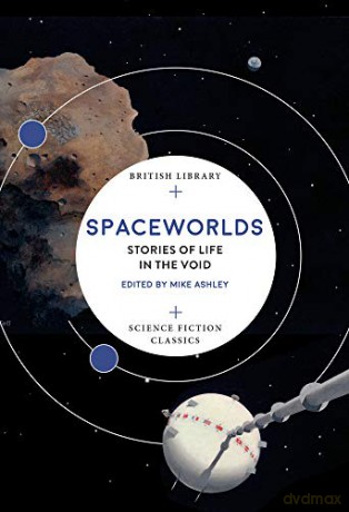Spaceworlds (British Library Science Fiction Classics): Stories of Life in the Void: 17 - Mike Ashley [KSIĄŻKA]