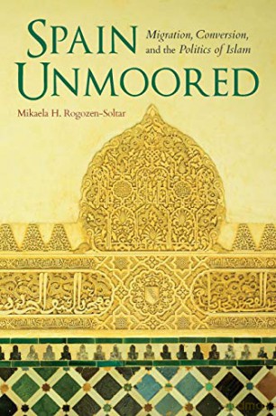 Spain Unmoored: Migration, Conversion, and the Politics of Islam (New Anthropologies of Europe) - Mikaela H. Rogozen-Soltar [KSIĄŻKA]