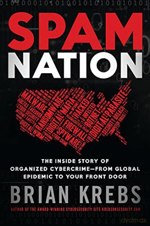 Spam Nation: The Inside Story of Organized Cybercrime-from Global Epidemic to Your Front Door - Brian Krebs [KSIĄŻKA]