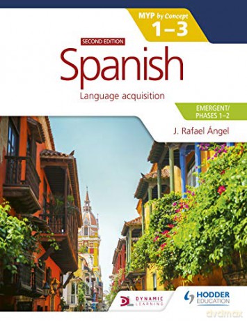 Spanish for the IB MYP 1-3 (Emergent/Phases 1-2): MYP by Concept Second edition: By Concept - J. Rafael Angel [KSIĄŻKA]
