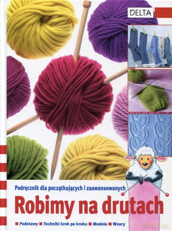 Robimy na drutach. Podręcznik dla początkujących i zaawansowanych. Podstawy, techniki krok po kroku, modele, wzory - Opracowanie zbiorowe [KSIĄŻKA]