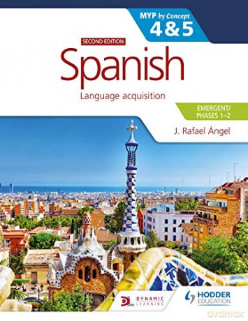 Spanish for the IB MYP 4&5 (Emergent/Phases 1-2): MYP by Concept Second edition: By Concept - J. Rafael Angel [KSIĄŻKA]