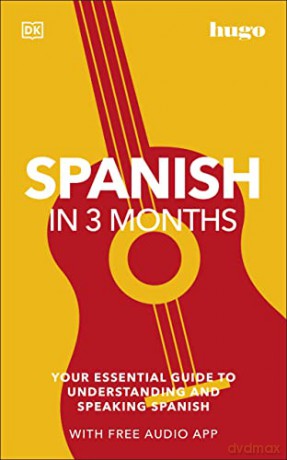 Spanish in 3 Months with Free Audio App: Your Essential Guide to Understanding and Speaking Spanish (Hugo in 3 Months) [KSIĄŻKA]