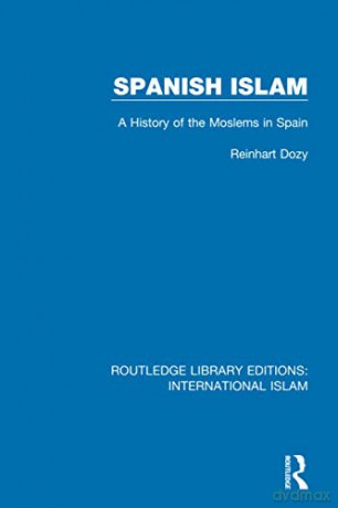 Spanish Islam: A History of the Moslems in Spain: 1 (Routledge Library Editions: International Islam) - Reinhart Dozy [KSIĄŻKA]