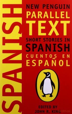 Spanish Short Stories: Cuentos En Espanol (New Penguin Parallel Text Series): 0 - John R King [KSIĄŻKA]