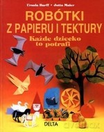 Robótki z papieru i tektury. Każde dziecko to potrafi - Ursula Barff, Jutta Maier [KSIĄŻKA]