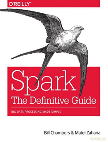 Spark - The Definitive Guide: Big data processing made simple - Bill Chambers [KSIĄŻKA]