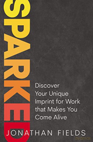 Sparked: Discover Your Unique Imprint for Work that Makes You Come Alive - Jonathan Fields [KSIĄŻKA]