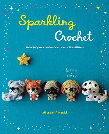 Sparkling Crochet: Make Amigurumi Animals with Yarn That Glitters - Mitsuki Hoshi [KSIĄŻKA]