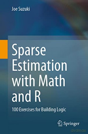 Sparse Estimation with Math and R: 100 Exercises for Building Logic - Joe Suzuki [KSIĄŻKA]