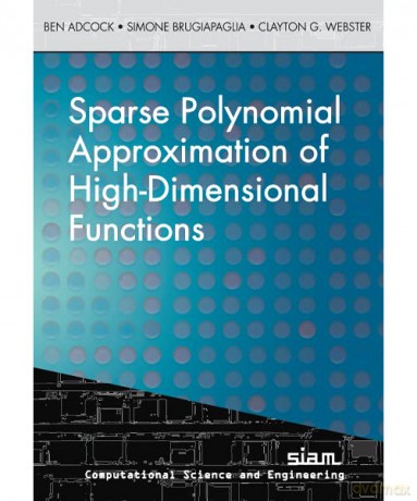 Sparse Polynomial Approximation of High-Dimensional Functions (Computational Science and Engineering) - Ben Adcock [KSIĄŻKA]