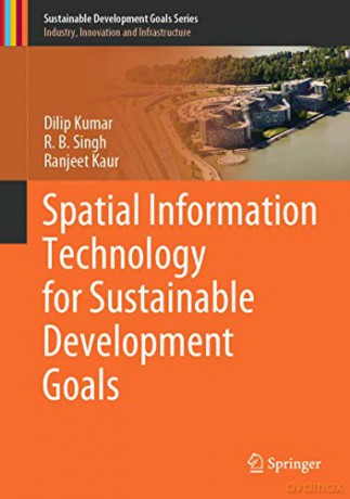 Spatial Information Technology for Sustainable Development Goals (Sustainable Development Goals Series) - Ranjeet Kaur [KSIĄŻKA]