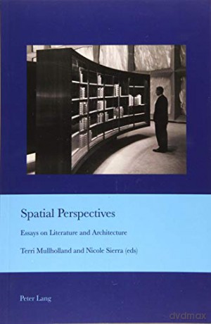 Spatial Perspectives; Essays on Literature and Architecture (37) (Cultural Interactions: Studies in the Relationship between the Arts) - Terri Mullholland [KSIĄŻKA]