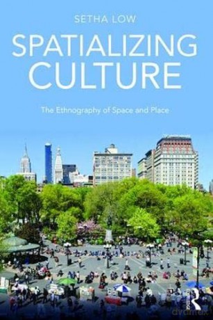 Spatializing Culture: The Ethnography of Space and Place - Setha Low [KSIĄŻKA]