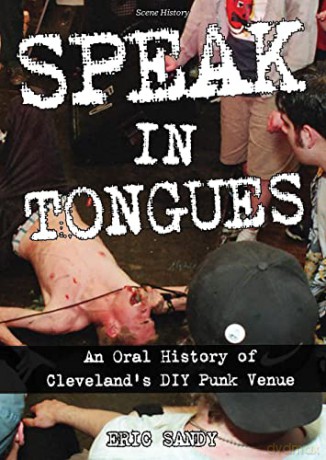 Speak In Tongues: An Oral History of Cleveland's DIY Punk Venue (Scene History) - Eric Sandy [KSIĄŻKA]