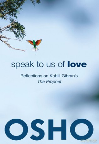 Speak to Us of Love: Reflections on Kahlil Gibran's The Prophet - Osho [KSIĄŻKA]