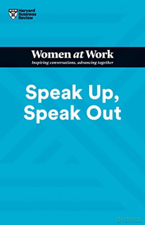 Speak Up, Speak Out (HBR Women at Work Series) - Harvard Business Review [KSIĄŻKA]