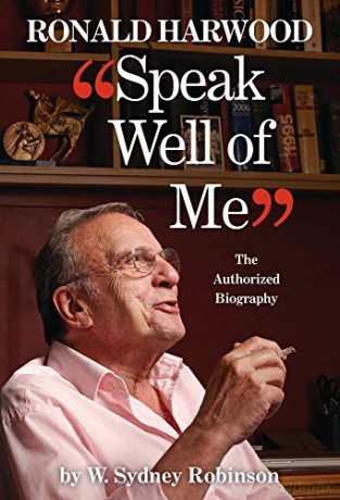 Speak Well of Me: The Authorised Biography of Sir Ronald Harwood - W. Sydney Robinson [KSIĄŻKA]