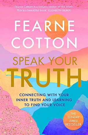 Speak Your Truth: The Sunday Times top ten bestseller - Fearne Cotton [KSIĄŻKA]