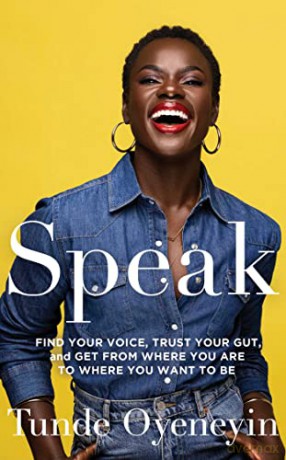 SPEAK: How to find your voice, trust your gut, and get from where you are to where you want to be - Tunde Oyeneyin [KSIĄŻKA]