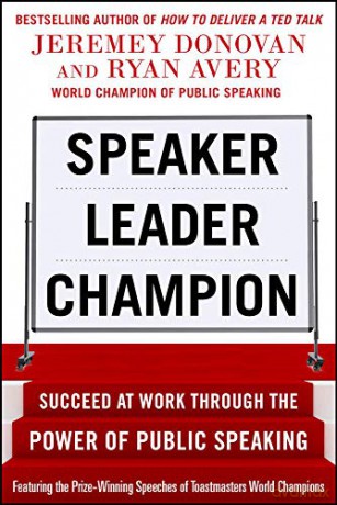 Speaker, Leader, Champion: Succeed at Work Through the Power of Public Speaking, featuring the prize-winning speeches of Toastmasters World Champions (BUSINESS BOOKS) - Jeremey Donovan [KSIĄŻKA]