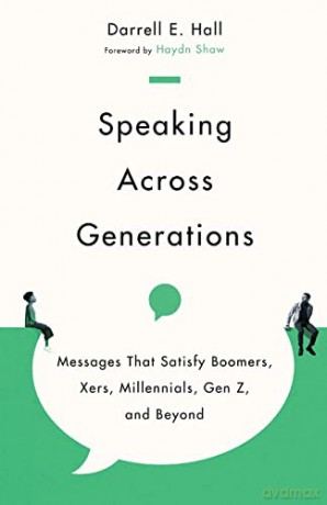 Speaking Across Generations: Messages That Satisfy Boomers, Xers, Millennials, Gen Z, and Beyond - Darrell E. Hall [KSIĄŻKA]
