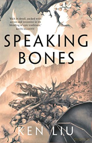Speaking Bones (The Dandelion Dynasty) - Ken Liu [KSIĄŻKA]