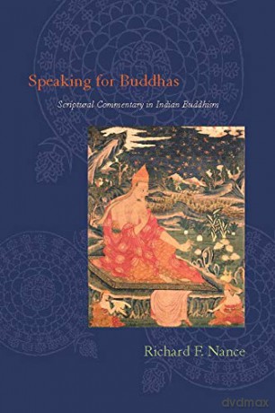 Speaking for Buddhas: Scriptural Commentary in Indian Buddhism - Richard Nance [KSIĄŻKA]