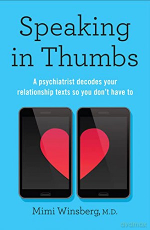 Speaking in Thumbs: A Psychiatrist Decodes Your Relationship Texts So You Don't Have To - Dr Mimi Winsberg BA MD [KSIĄŻKA]