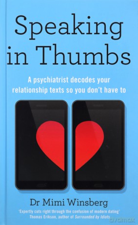 Speaking in Thumbs: A Psychiatrist Decodes Your Relationship Texts So You Don't Have To - Dr Mimi Winsberg BA MD [KSIĄŻKA]