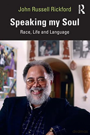 Speaking my Soul: Race, Life and Language - John Russell Rickford [KSIĄŻKA]