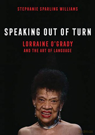 Speaking Out of Turn: Lorraine O'Grady and the Art of Language - Stephanie Sparling Williams [KSIĄŻKA]
