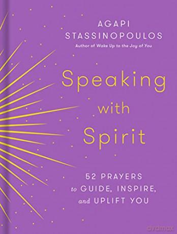 Speaking with Spirit: 52 Prayers for Peace and Joy - Agapi Stassinopoulos [KSIĄŻKA]