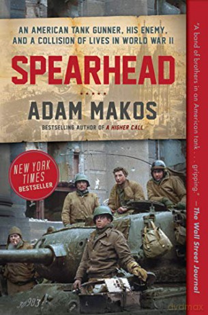 Spearhead: An American Tank Gunner, His Enemy, and a Collision of Lives in World War II - Adam Makos [KSIĄŻKA]