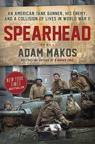 Spearhead: An American Tank Gunner, His Enemy, and a Collision of Lives in World War II - Adam Makos [KSIĄŻKA]